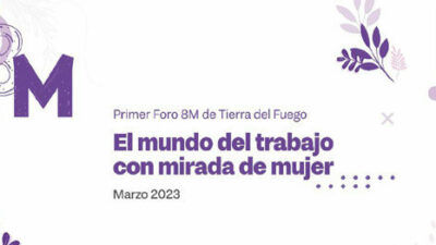 Se llevará a cabo el 1° Foro 8M de Tierra del Fuego «El Mundo del trabajo con mirada de mujer»